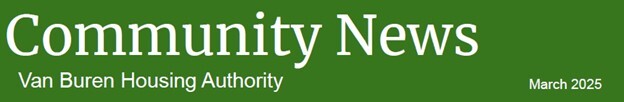 Community News. Van Buren Housing Authority March 2025.
