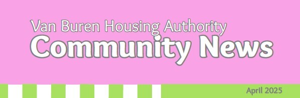Van Buren Housing Authority Community News April 2025