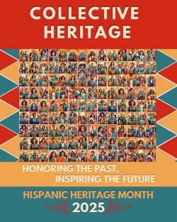 2025 Hispanic Heritage Month. Collective Heritage. Honoring the past, inspiring the future.